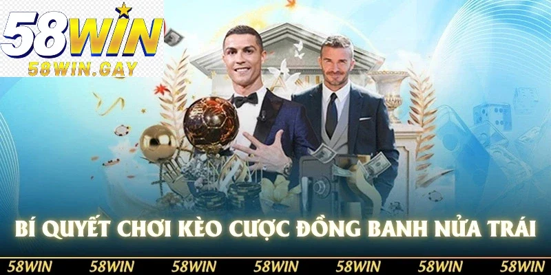 Bí quyết chơi kèo cược đồng banh nửa trái cực hay