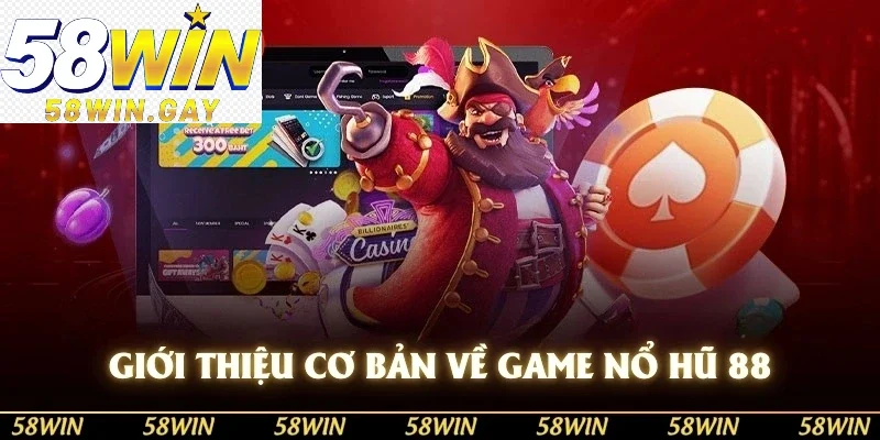 Giới thiệu cơ bản về game nổ hũ 88