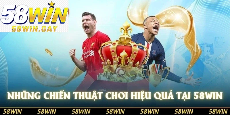 Những chiến thuật chơi hiệu quả tại thể thao 58WIN