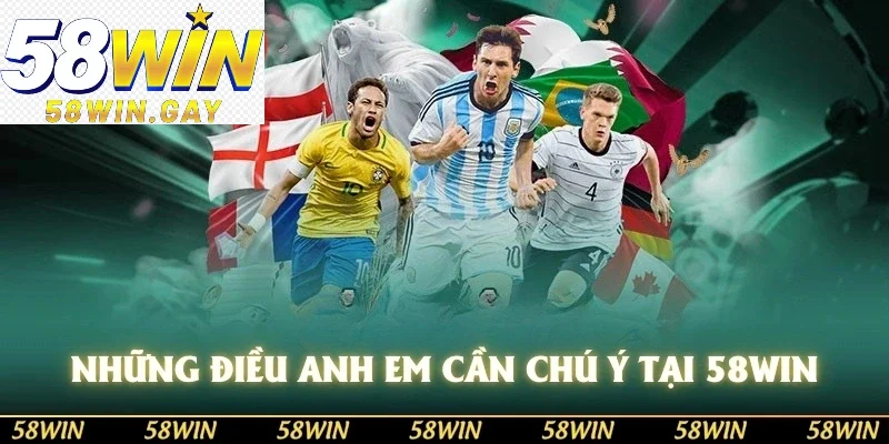 Những điều anh em cần chú ý khi chơi tại 58WIN