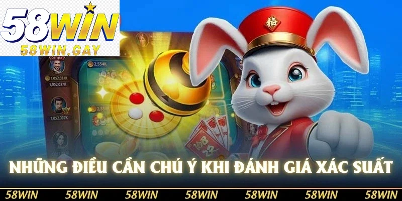 Những điều bạn cần chú ý khi đánh giá xác suất xóc đĩa