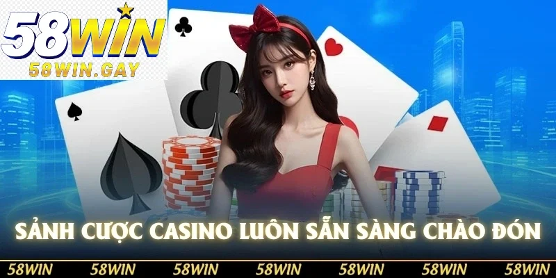 Sảnh cược Casino luôn sẵn sàng chào đón thành viên
