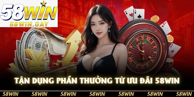 Tận dụng phần thưởng từ sự kiện ưu đãi 58WIN hiệu quả nhất