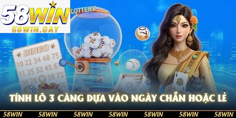 Tính lô 3 càng dựa vào ngày chẵn hoặc lẻ