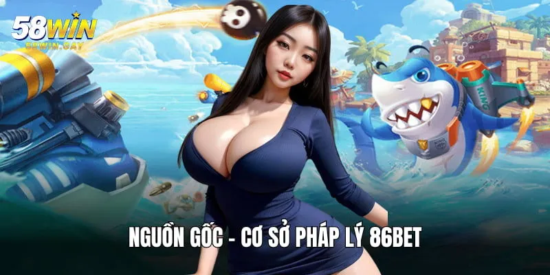 Nhà cái 86BET có nguồn gốc rõ ràng, hợp pháp